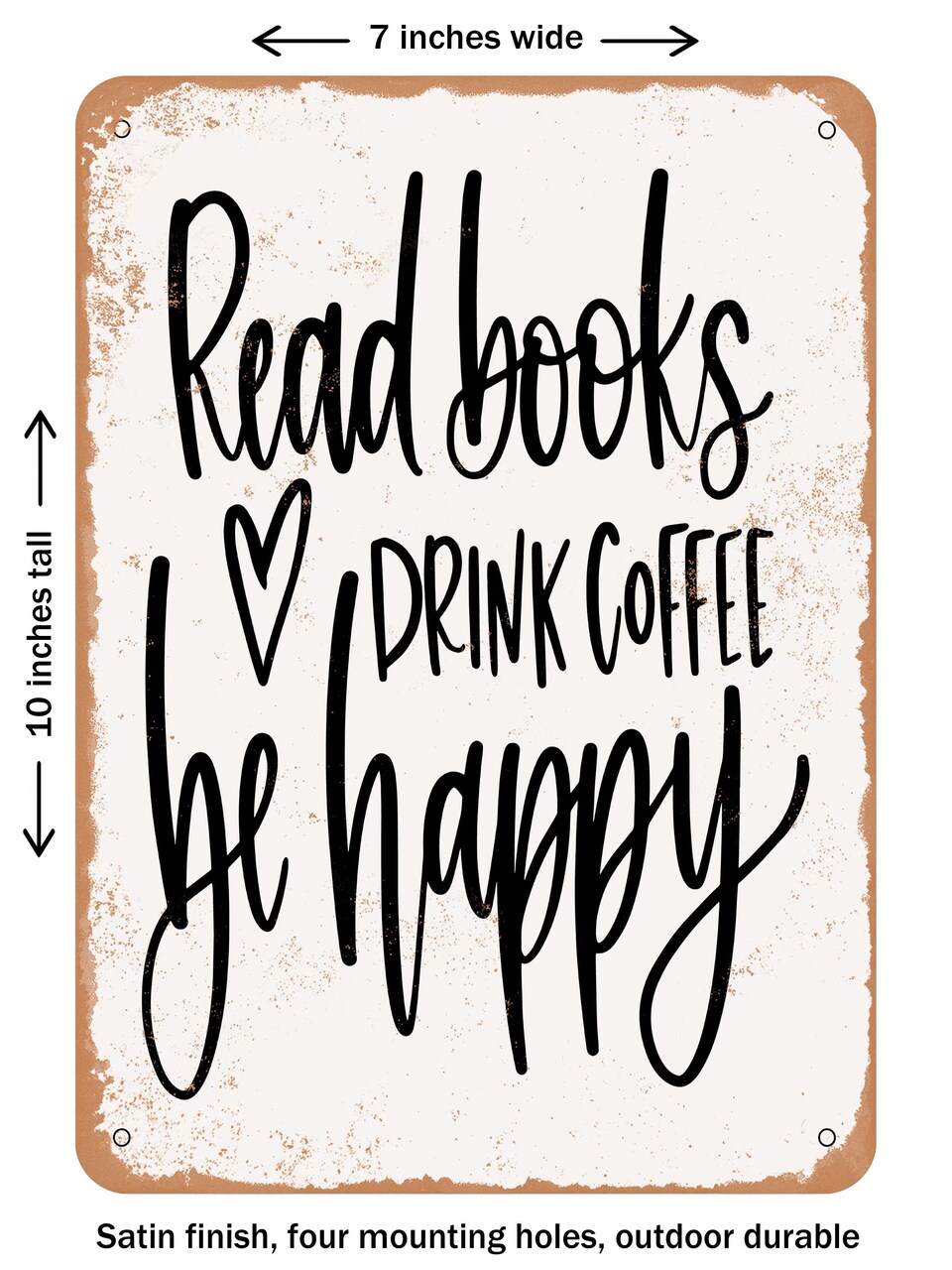 DECORATIVE METAL SIGN - Read Books Drink Coffee Be Happy - Vintage Rusty Look